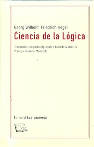 Ciencia De La Lógica - Hegel , George Wilhelm Friedr, de HEGEL FRIEDRICH. Editorial LAS CUARENTA en español