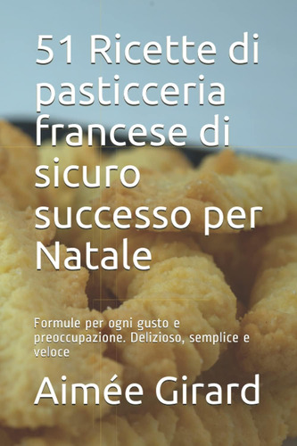 Libro: 51 Ricette Di Pasticceria Francese Di Sicuro Successo