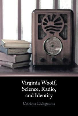 Libro Virginia Woolf, Science, Radio, And Identity - Catr...