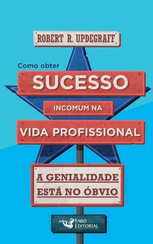 Como Obter Sucesso Incomum Na Vida Profissional