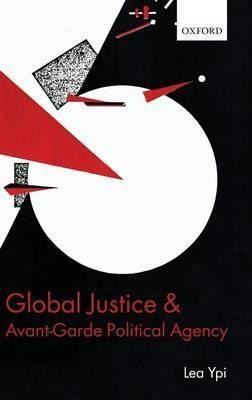 Global Justice And Avant-garde Political Agency - Lea Ypi