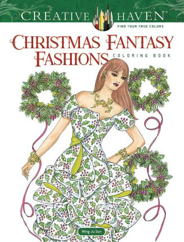 Creative Haven Christmas Fantasy Fashions Coloring Book, De Ming-ju Sun. Editorial Dover Publications Inc, Tapa Blanda En Inglés