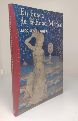 En Busca De La Edad Media -  Jacques Le Goff - Ed Paidos 