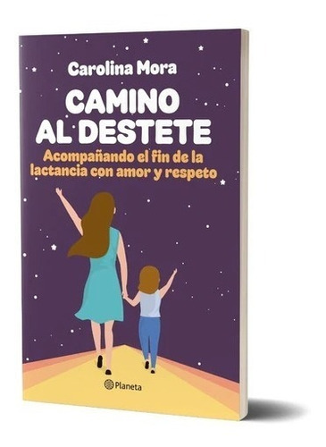 Camino Al Destete De Carolina Mora - Planeta