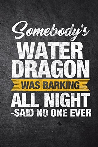 Somebodys Water Dragon Was Barking All Night Said No One Eve