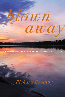 Libro Blown Away: Refinding Life After My Son's Suicide -...