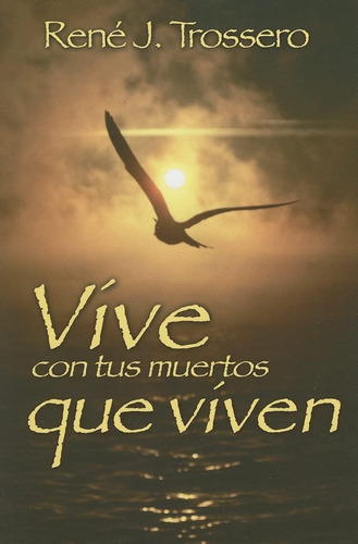 Libro: Vive Con Tus Muertos Que Viven (spanish Edition)