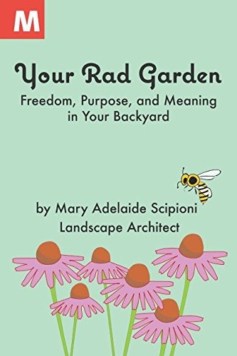Your Rad Garden Freedom, Purpose, And Meaning In Your Backya