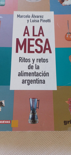 Libro A La Mesa , Ritos Y Retos De La Alimentación Argentin (Usado)