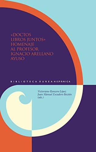 Doctor Libros Juntos. Homenaje Al Profesor Ignacio Arellano 