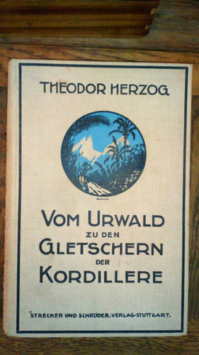 Von Urwald Zu Den Gletschern Der Kordillere - Theodor Herzog