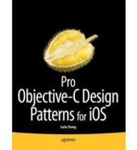 Pro Ios 4 Design Patterns In Objective-c,best Practices For 