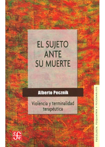 Libro El Sujeto Ante Su Muerte- Alberto Pecznik Fondo C E  