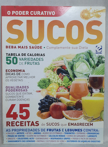 Livro O Poder Curativo Dos Sucos - 45 Receitas - Escala Editora - Editora Escala (Usado)