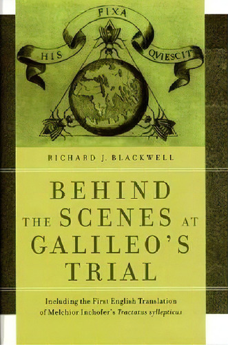 Behind The Scenes At Galileo's Trial : Including The First English Translation Of Melchior Inchof..., De Richard J. Blackwell. Editorial University Of Notre Dame Press, Tapa Blanda En Inglés