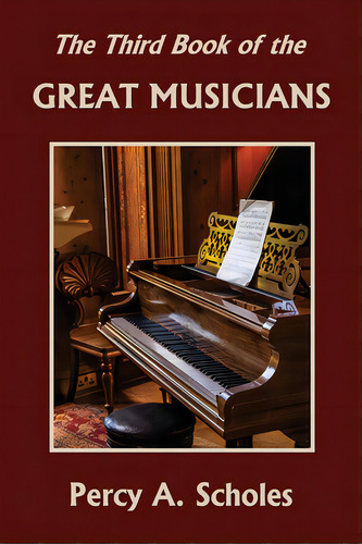 The Third Book Of The Great Musicians (yesterday's Classics), De Scholes, Percy A.. Editorial Yesterdays Classics, Tapa Blanda En Inglés