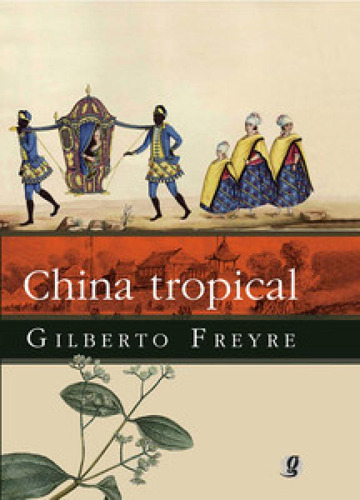 China Tropical E Outros Escritos Sobre A Influência Do Oriente Na Cultura Luso Brasileira, De Gilberto Freyre. Editora Global, Capa Mole Em Português