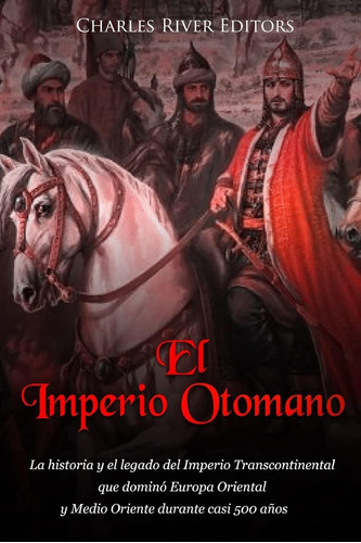 Libro: El Imperio Otomano: La Historia Y El Legado Del Imper