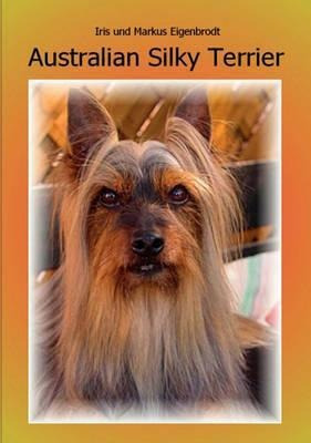 Australian Silky Terrier : 2. Auflage - Iris Eigenbrodt