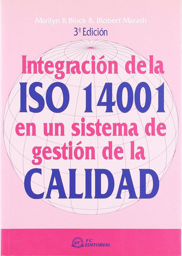 Integración De La Iso 14001 En Un Sistema De Gestión De La Calidad. 3ra. Ed. .: No Aplica, De Block. Editorial Fundación Confemetal, Edición 3 En Español, 2007