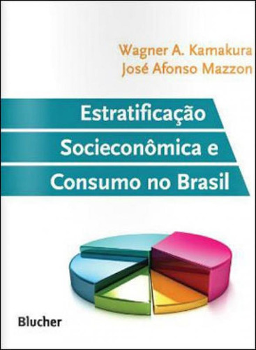 Estratificação Socioeconômica E Consumo No Brasil, De Kamakura, Wagner A.. Editora Edgard Blucher, Capa Mole, Edição 1ª Edição - 2013 Em Português