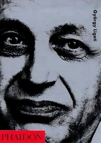 Ligeti, Gyorgy, De Toop, Richard. Editorial Phaidon Gb, Tapa Blanda En Inglés