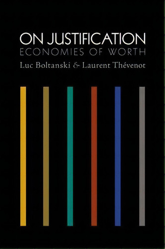 On Justification : Economies Of Worth, De Luc Boltanski. Editorial Princeton University Press, Tapa Blanda En Inglés