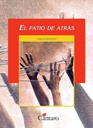 El Patio De Atrás, Carlos Gorostiza. Ed. Cántaro