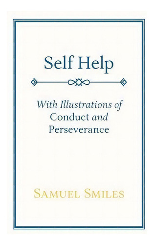 Self Help; With Illustrations Of Conduct And Perseverance, De Samuel Smiles. Editorial Read Books, Tapa Blanda En Inglés