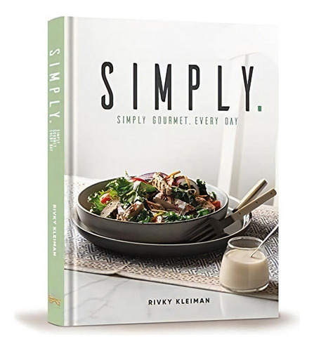 Simply Simple Gourmet. Every Day. - Rivky Kleiman, de Rivky Kleiman. Editorial Mesorah Publications Ltd. en inglés