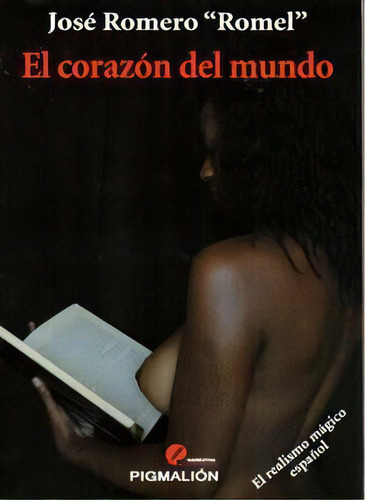 El Corazãâ³n Del Mundo, De Romero López, José. Editorial Grupo Editorial Sial Pigmalión, S.l., Tapa Blanda En Español