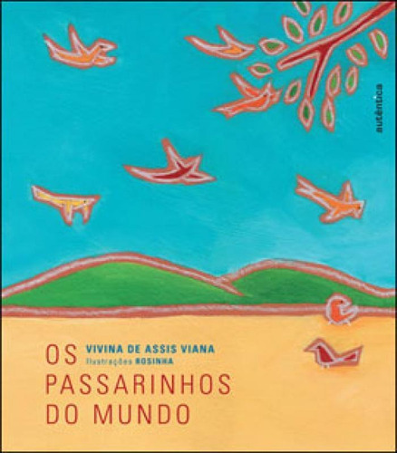 Os Passarinhos Do Mundo, De Viana, Vivina De Assis/. Editora Autentica Infantil E Juvenil, Capa Mole, Edição 1ª Edição - 2009 Em Português