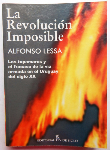 La Revolución Imposible Los Tupamaros Alfonso Lessa