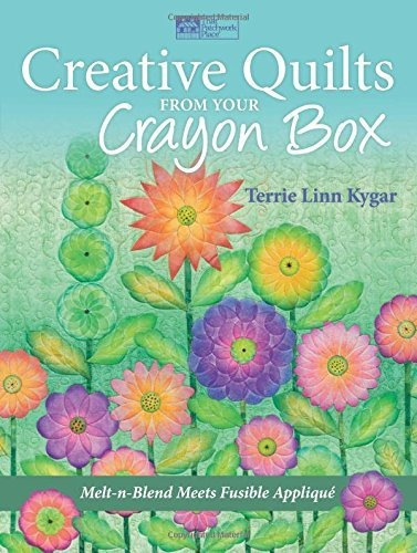 Creative Quilts From Your Crayon Box Melt-n-blend Meets