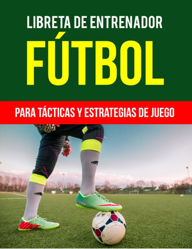 Libro: Libreta De Entrenador Futbol Para Tácticas Y De Libro