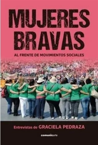 Mujeres Bravas Al Frente De Movimientos Sociales - Pedraza 