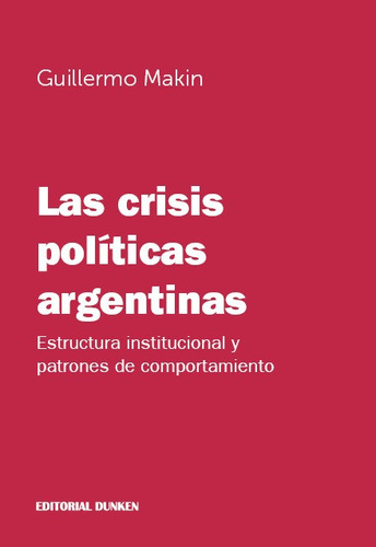 Las Crisis Politicas Argentinas - Guillermo Makin