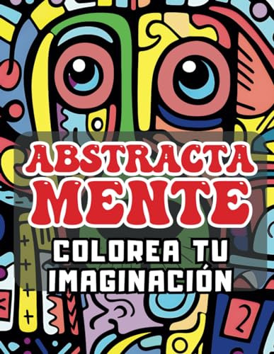 Abstractamente: Colorea Tu Imaginación - Libro Para Colorear