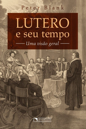 Lutero E Seu Tempo, De Peter Blank. Editora Quadrante Em Português