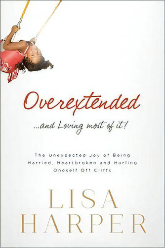Overextended And Loving Most Of It, De Lisa Harper. Editorial Thomas Nelson Publishers, Tapa Blanda En Inglés