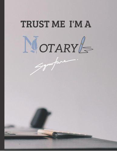 Libro: Confía En Mí, Soy Un Notario: Notary Public Journal T