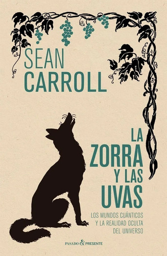 Libro La Zorra Y Las Uvas - Sean Carrol - Pasado Y Presente