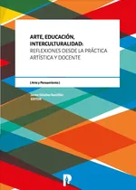 Comprar Arte, Educación, Interculturalidad: Reflexiones desde la práctica artística y docente, de JAIME SÁNCHEZ SANTILLÁN. Editorial CENTRO DE PUBLICACIONES - PUCE, tapa blanda en español
