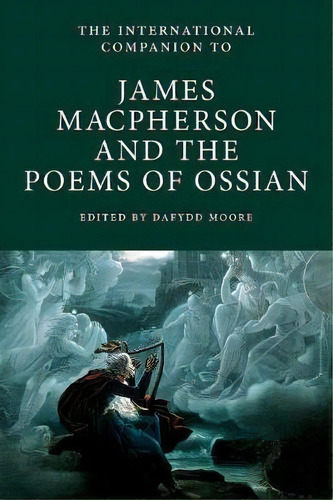 The International Companion To James Macpherson And The Poems Of Ossian, De Dafydd Moore. Editorial Association For Scottish Literary Studies, Tapa Blanda En Inglés
