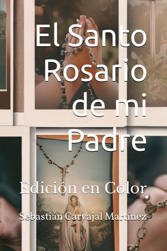 Libro: El Santo Rosario De Mi Padre: Edición En Color (spani