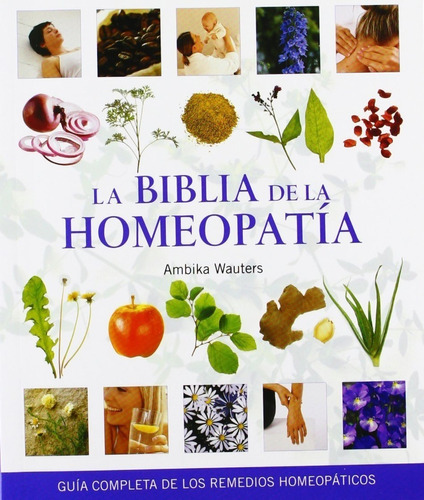 La Biblia De La Homeopatía, De Ambika Wauters. Editorial Gaia En Español