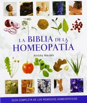 Comprar La Biblia De La Homeopatía, De Ambika Wauters. Editorial Gaia En Español