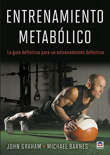 Entrenamiento Metabolico: La Guía Definitiva Para Un Entrenamiento Definitivo, De Graham, John., Vol. 1. Editorial Ediciones Tutor, S.a., Tapa Blanda En Español, 2024