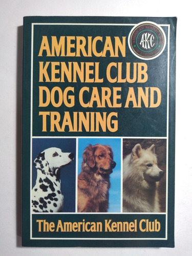 American Kennel Club Dog Care And Training