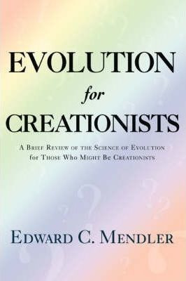 Evolution For Creationists - Edward C Mendler (paperback)